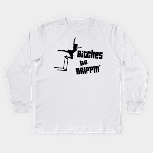 Bitches Be Trippin Kids Long Sleeve T-Shirt